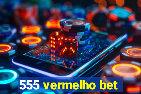 555 vermelho bet